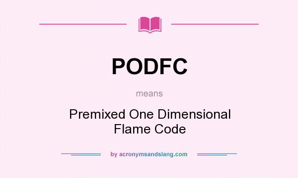 What does PODFC mean? It stands for Premixed One Dimensional Flame Code