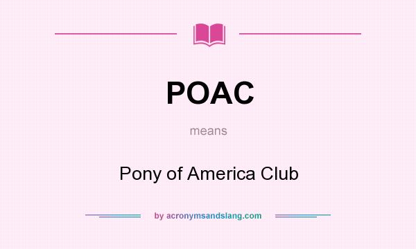 What does POAC mean? It stands for Pony of America Club