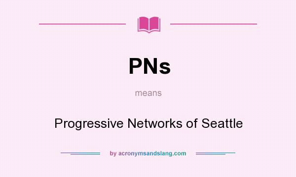 What does PNs mean? It stands for Progressive Networks of Seattle
