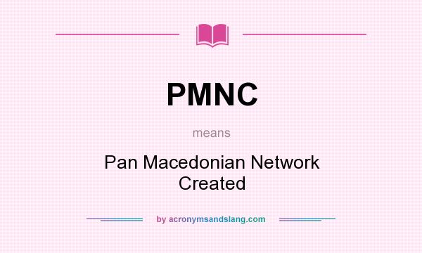 What does PMNC mean? It stands for Pan Macedonian Network Created