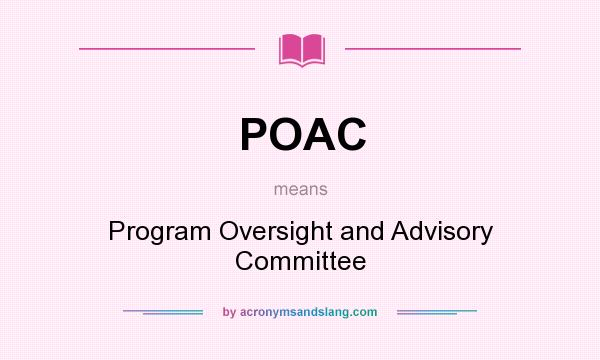 What does POAC mean? It stands for Program Oversight and Advisory Committee