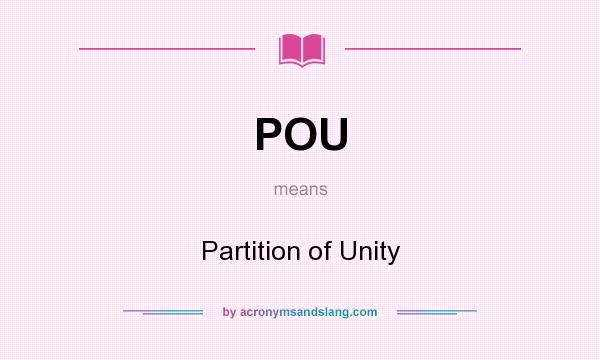 What does POU mean? It stands for Partition of Unity