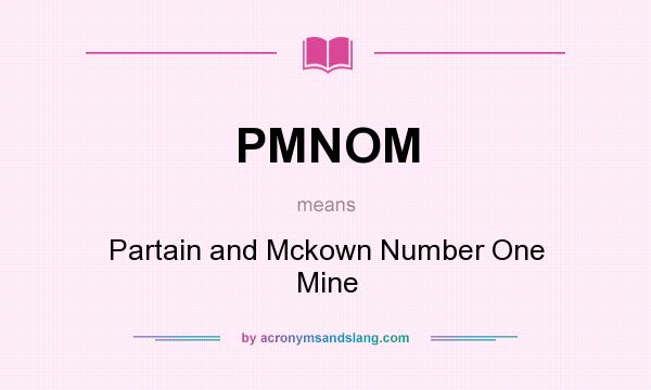 What does PMNOM mean? It stands for Partain and Mckown Number One Mine