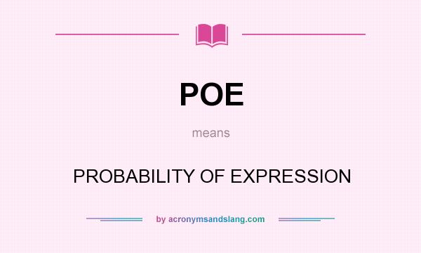 What does POE mean? It stands for PROBABILITY OF EXPRESSION