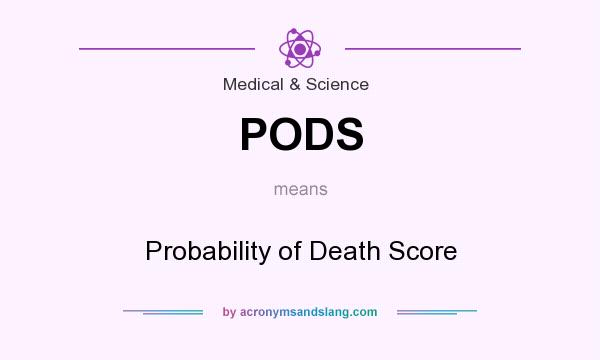 What does PODS mean? It stands for Probability of Death Score