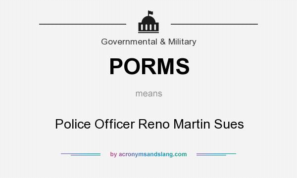 What does PORMS mean? It stands for Police Officer Reno Martin Sues
