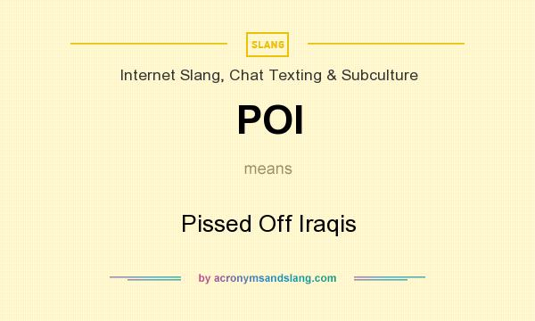 What does POI mean? It stands for Pissed Off Iraqis