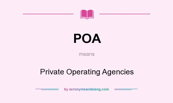 What does POA mean? It stands for Private Operating Agencies