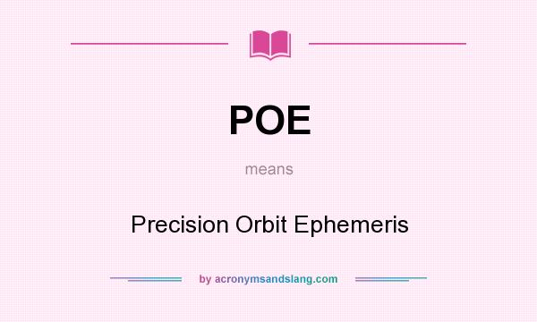 What does POE mean? It stands for Precision Orbit Ephemeris