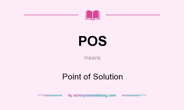 What does POS mean? It stands for Point of Solution