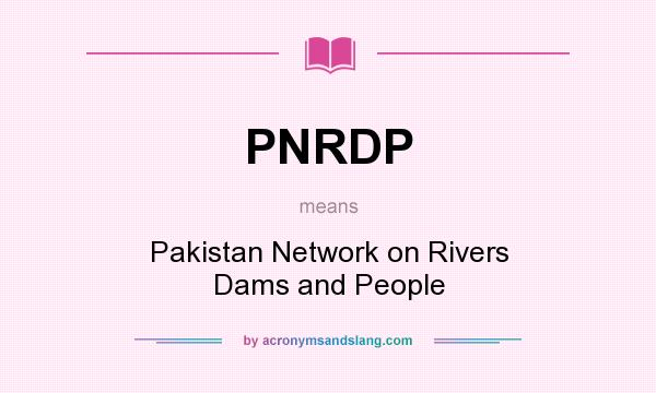 What does PNRDP mean? It stands for Pakistan Network on Rivers Dams and People