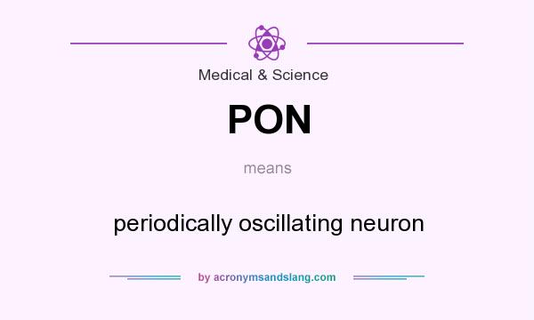 What does PON mean? It stands for periodically oscillating neuron