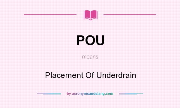 What does POU mean? It stands for Placement Of Underdrain