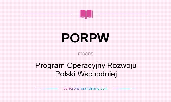 What does PORPW mean? It stands for Program Operacyjny Rozwoju Polski Wschodniej