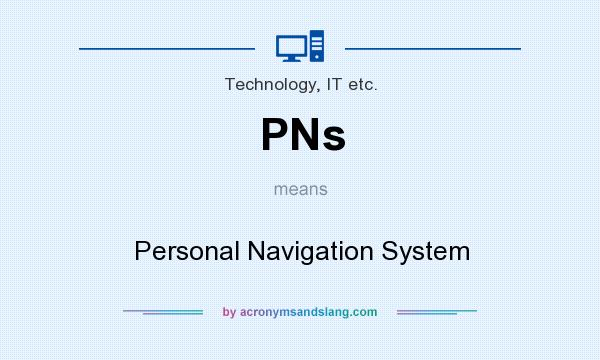 What does PNs mean? It stands for Personal Navigation System