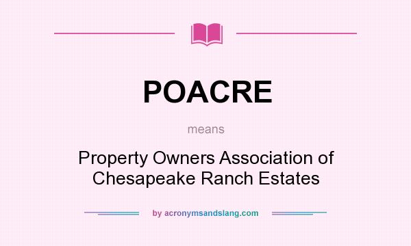 What does POACRE mean? It stands for Property Owners Association of Chesapeake Ranch Estates
