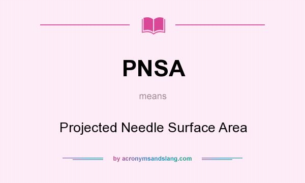 What does PNSA mean? It stands for Projected Needle Surface Area