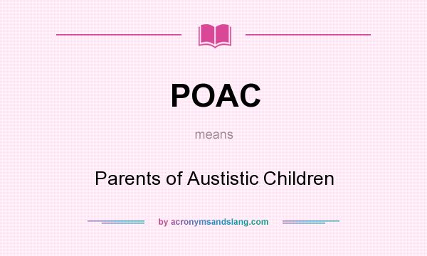 What does POAC mean? It stands for Parents of Austistic Children