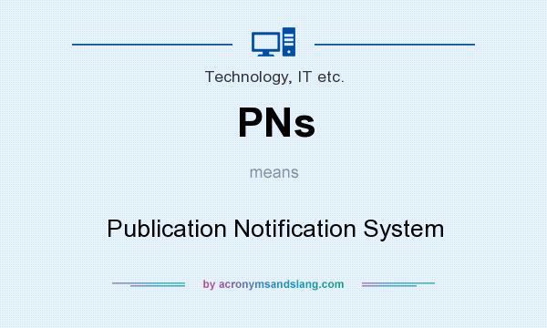 What does PNs mean? It stands for Publication Notification System