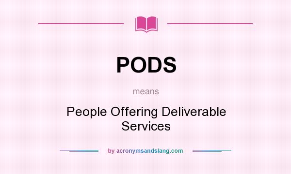 What does PODS mean? It stands for People Offering Deliverable Services
