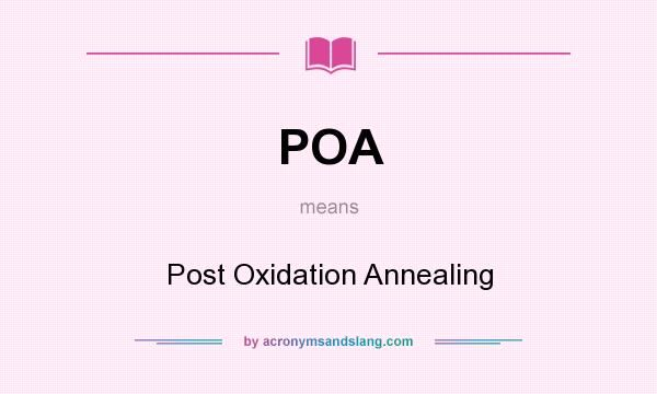 What does POA mean? It stands for Post Oxidation Annealing