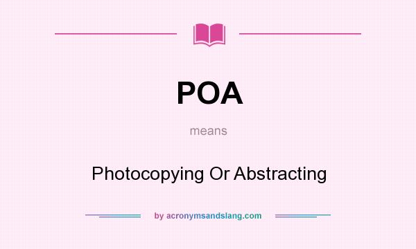 What does POA mean? It stands for Photocopying Or Abstracting