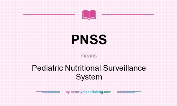 What does PNSS mean? It stands for Pediatric Nutritional Surveillance System