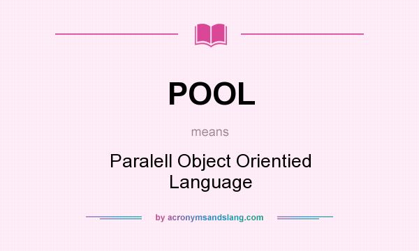 What does POOL mean? It stands for Paralell Object Orientied Language