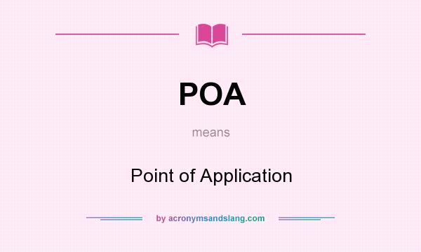 What does POA mean? It stands for Point of Application