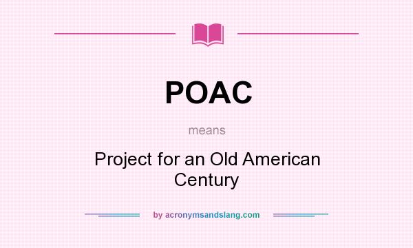 What does POAC mean? It stands for Project for an Old American Century