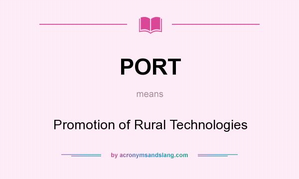 What does PORT mean? It stands for Promotion of Rural Technologies