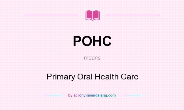 What does POHC mean? It stands for Primary Oral Health Care
