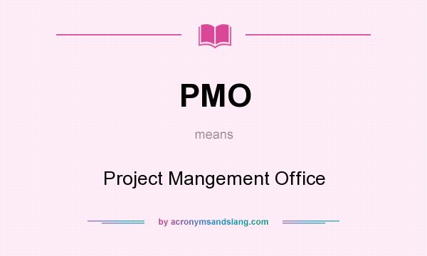 What does PMO mean? It stands for Project Mangement Office