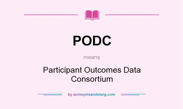 What does PODC mean? It stands for Participant Outcomes Data Consortium