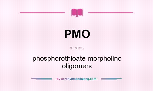 What does PMO mean? It stands for phosphorothioate morpholino oligomers