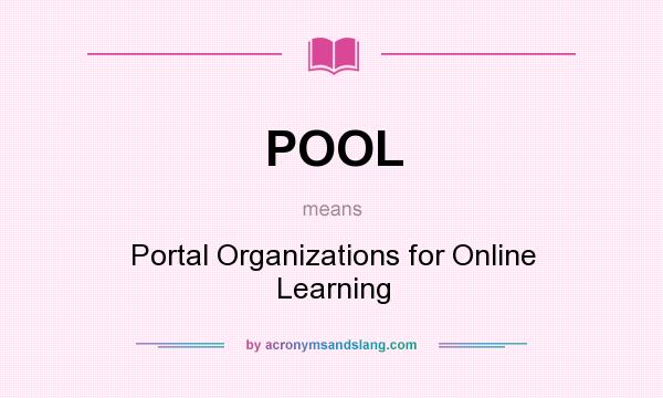 What does POOL mean? It stands for Portal Organizations for Online Learning