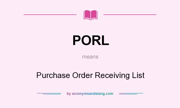What does PORL mean? It stands for Purchase Order Receiving List