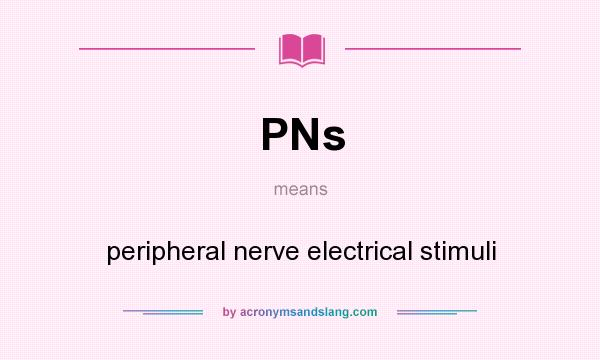 What does PNs mean? It stands for peripheral nerve electrical stimuli