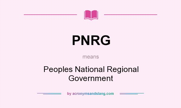 What does PNRG mean? It stands for Peoples National Regional Government