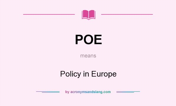 What does POE mean? It stands for Policy in Europe