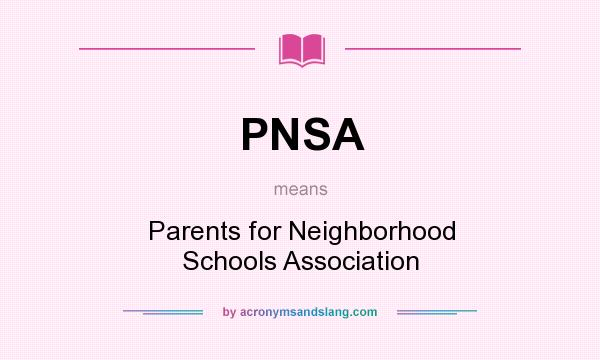 What does PNSA mean? It stands for Parents for Neighborhood Schools Association