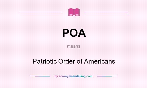 What does POA mean? It stands for Patriotic Order of Americans