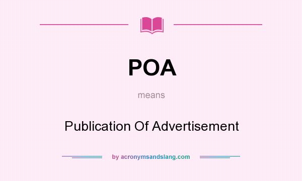 What does POA mean? It stands for Publication Of Advertisement