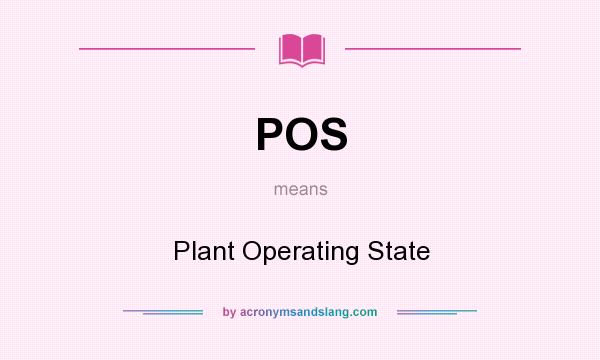 What does POS mean? It stands for Plant Operating State