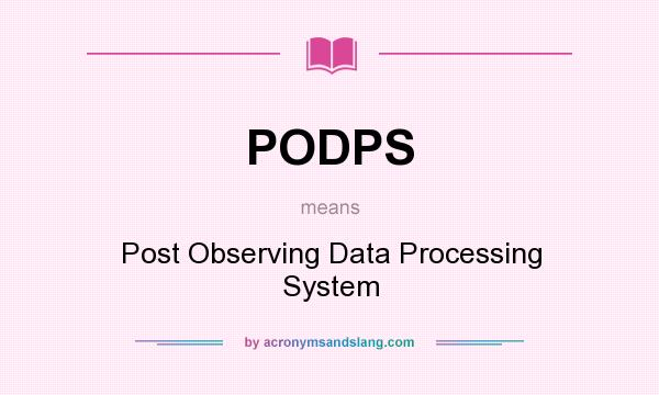 What does PODPS mean? It stands for Post Observing Data Processing System