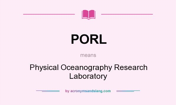 What does PORL mean? It stands for Physical Oceanography Research Laboratory