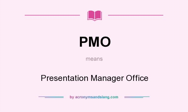 What does PMO mean? It stands for Presentation Manager Office