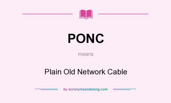 What does PONC mean? It stands for Plain Old Network Cable