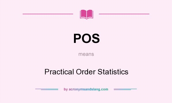 What does POS mean? It stands for Practical Order Statistics