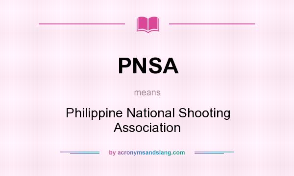 What does PNSA mean? It stands for Philippine National Shooting Association